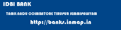 IDBI BANK  TAMIL NADU COIMBATORE TIRUPUR SEMMIPALAYAM  banks information 
